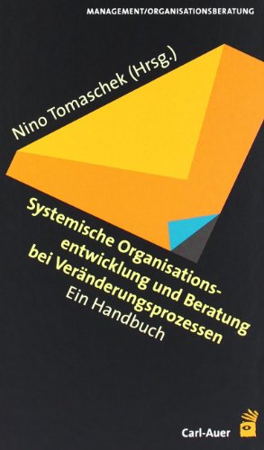 Systemische Organisationsentwicklung und Beratung bei Veränderungsprozessen: Ein Handbuch von Auer-System-Verlag, Carl