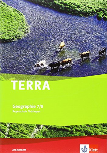 TERRA Geographie 7/8. Ausgabe Thüringen Regelschule: Arbeitsheft Klasse 7/8 (TERRA Geographie. Ausgabe für Thüringen ab 2012)