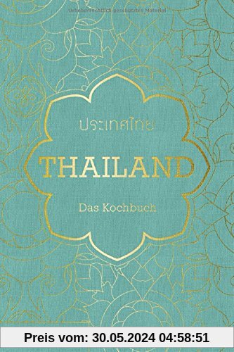 Thailand. Das Kochbuch: Die Bibel der thailändischen Küche