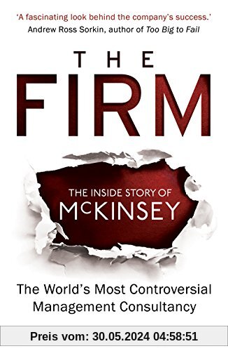 The Firm: The Inside Story of McKinsey, The World's Most Controversial Management Consultancy