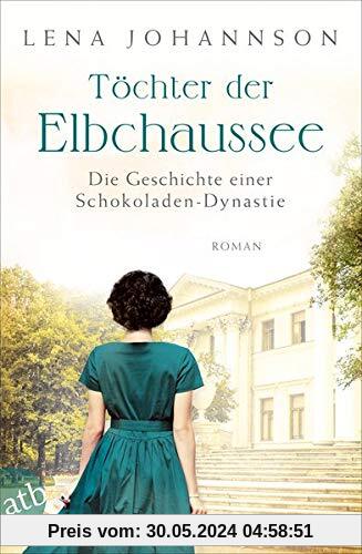Töchter der Elbchaussee: Die Geschichte einer Schokoladen-Dynastie (Die große Hamburg-Saga, Band 3)