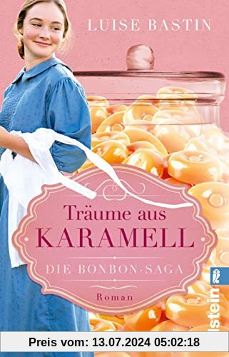 Träume aus Karamell: Roman | Die Erfindung von Karamellbonbons, der Beginn des 20. Jahrhunderts und die große Liebe