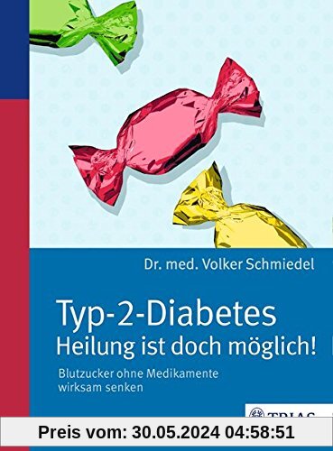 Typ-2-Diabetes - Heilung ist doch möglich!: Blutzucker ohne Medikamente wirksam senken