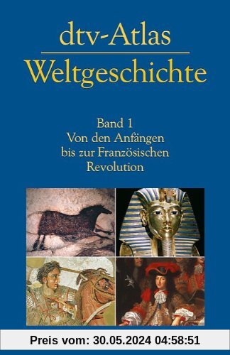 dtv-Atlas Weltgeschichte: Band 1: Von den Anfängen bis zur Französischen Revolution