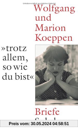 »...trotz allem, so wie du bist«: Wolfgang und Marion Koeppen. Briefe