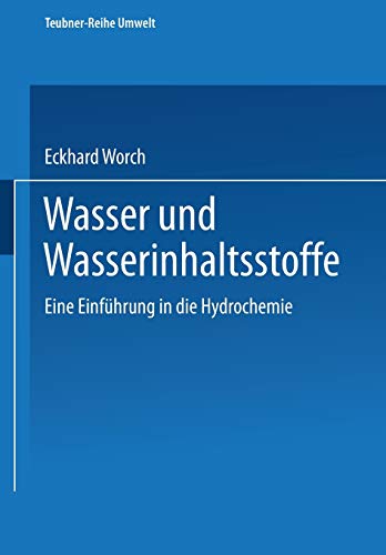 Wasser und Wasserinhaltsstoffe: Eine Einführung in die Hydrochemie (Teubner-Reihe Umwelt) (German Edition)