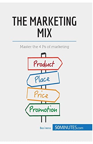 The Marketing Mix: Master the 4 Ps of marketing (Management & Marketing, Band 8) von 50Minutes.com