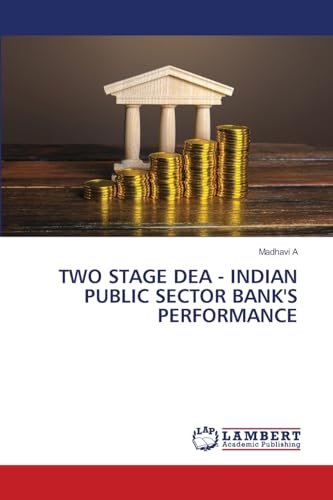 TWO STAGE DEA - INDIAN PUBLIC SECTOR BANK'S PERFORMANCE von LAP LAMBERT Academic Publishing