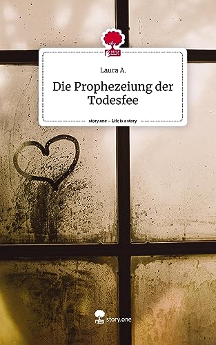 Die Prophezeiung der Todesfee. Life is a Story - story.one von story.one publishing