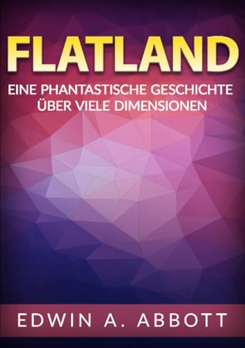 Flatland: Eine phantastische geschichte über viele dimensionen