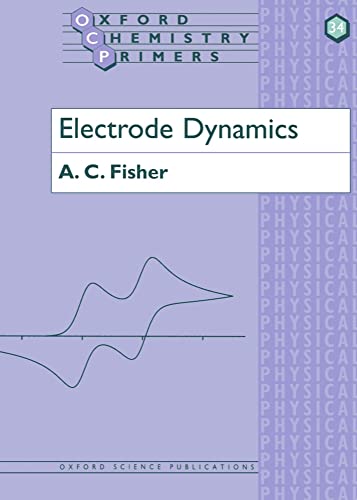 Electrode Dynamics (Oxford Chemistry Primers) (Oxford Chemistry Primers, 34, Band 34)