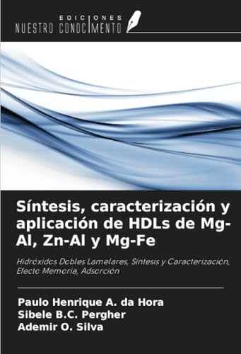 Síntesis, caracterización y aplicación de HDLs de Mg-Al, Zn-Al y Mg-Fe: Hidróxidos Dobles Lamelares, Síntesis y Caracterización, Efecto Memoria, Adsorción von Ediciones Nuestro Conocimiento