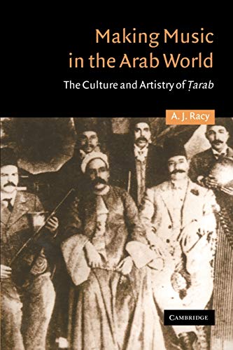 Making Music in the Arab World: The Culture and Artistry of Tarab (Cambridge Middle East Studies) von Cambridge University Press