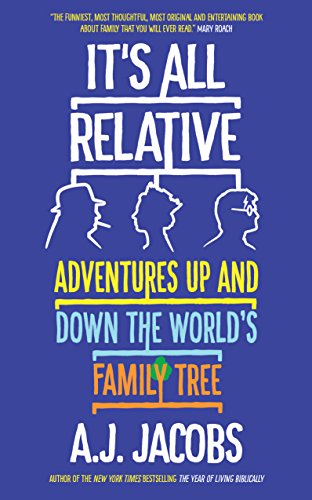 It's All Relative: Adventures Up and Down the World’s Family Tree