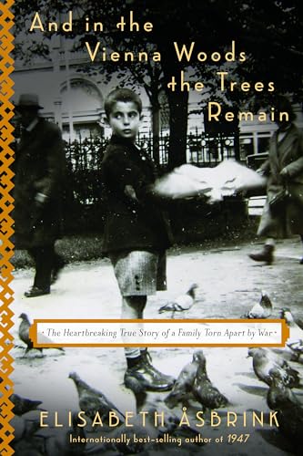 And in the Vienna Woods the Trees Remain: The Heartbreaking True Story of a Family Torn Apart by War