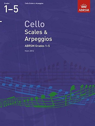 Cello Scales & Arpeggios, ABRSM Grades 1-5: from 2012 (ABRSM Scales & Arpeggios)