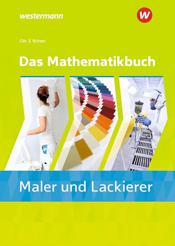 Das Mathematikbuch für Maler/-innen und Lackierer/-innen: Schülerband (Das Mathematikbuch für Maler und Lackierer) von Westermann Berufliche Bildung GmbH