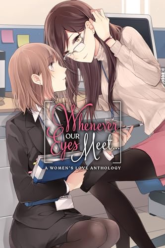 Whenever Our Eyes Meet...: A Women's Love Anthology von Yen Press