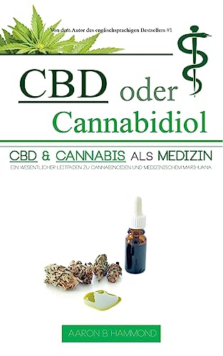 CBD oder Cannabidiol: CBD & Cannabis als Medizin: Ein wesentlicher Leitfaden zu Cannabinoiden und Medizinischem Marihuana von CREATESPACE