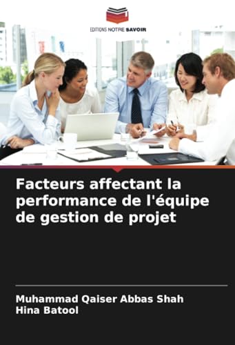 Facteurs affectant la performance de l'équipe de gestion de projet von Editions Notre Savoir