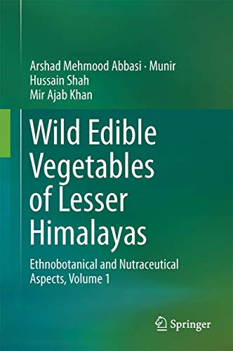 Wild Edible Vegetables of Lesser Himalayas: Ethnobotanical and Nutraceutical Aspects, Volume 1 von Springer