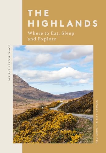 The Highlands: Where to Eat, Sleep and Explore (Off the Beaten Track) von Quadrille Publishing Ltd