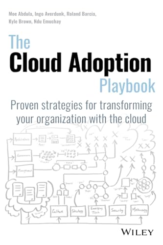 The Cloud Adoption Playbook: Proven Strategies for Transforming Your Organization with the Cloud