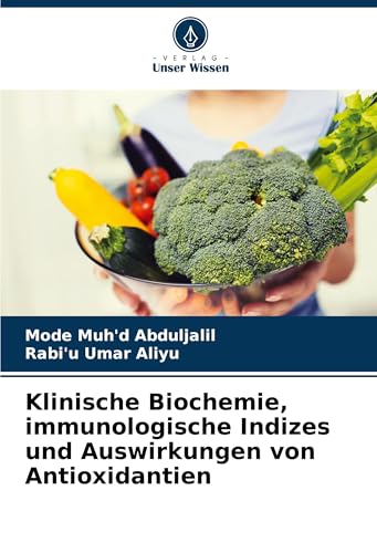 Klinische Biochemie, immunologische Indizes und Auswirkungen von Antioxidantien: DE von Verlag Unser Wissen