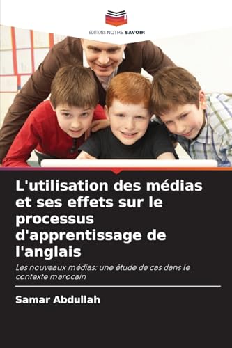 L'utilisation des médias et ses effets sur le processus d'apprentissage de l'anglais: Les nouveaux médias: une étude de cas dans le contexte marocain