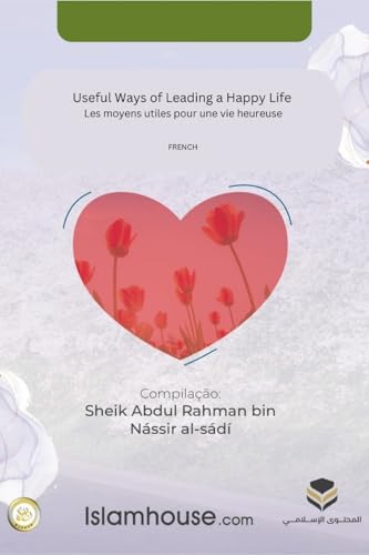 Useful Ways of Leading a Happy Life / Les moyens utiles pour une vie heureuse von Independent Publisher