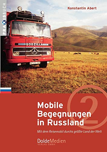 Mobile Begegnungen in Russland: Mit dem Reisemobil durchs größte Land der Welt (Praxisbuch) von Dolde Medien Verlag GmbH