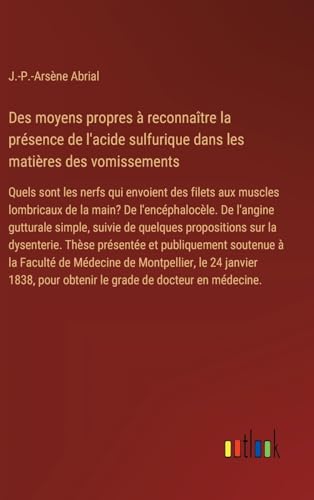 Des moyens propres à reconnaître la présence de l'acide sulfurique dans les matières des vomissements: Quels sont les nerfs qui envoient des filets ... pour obtenir le grade de docteur en médecine. von Outlook Verlag