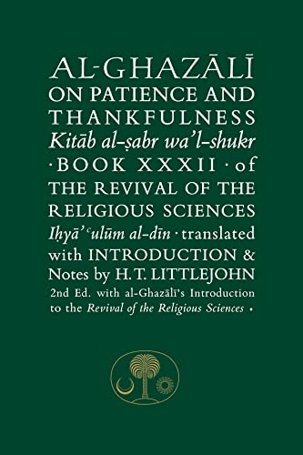 Al-ghazali on Patience and Thankfulness: Book 32 of the Revival of the Religious Sciences (Ghazali, 32, Band 32) von Islamic Texts Society