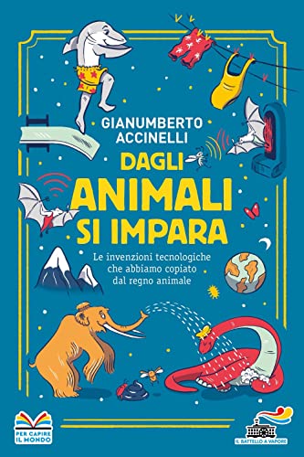 Dagli animali si impara. Le invenzioni tecnologiche che abbiamo copiato dal regno animale (Il battello a vapore) von Piemme