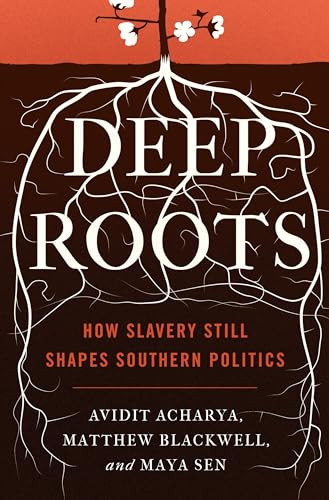 Deep Roots: How Slavery Still Shapes Southern Politics (Princeton Studies in Political Behavior) von Princeton University Press