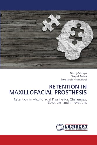 RETENTION IN MAXILLOFACIAL PROSTHESIS: Retention in Maxillofacial Prosthetics: Challenges, Solutions, and Innovations.DE von LAP Lambert Academic Publishing