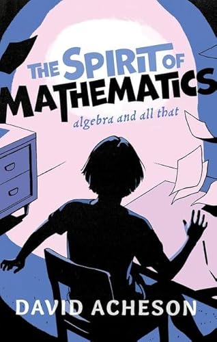 The Spirit of Mathematics: Algebra and all that von Oxford University Press