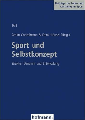 Sport und Selbstkonzept: Struktur, Dynamik und Entwicklung (Beiträge zur Lehre und Forschung im Sport)