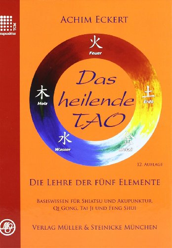 Das heilende Tao: Die Lehre der fünf Elemente. Basiswissen für Shiatsu und Akupunktur, Qi Gong, Tai Ji und Feng Shui. von Mller & Steinicke