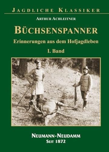 Büchsenspanner: Erinnerungen aus dem Hofjagdleben Band 1 von Neumann-Neudamm Melsungen