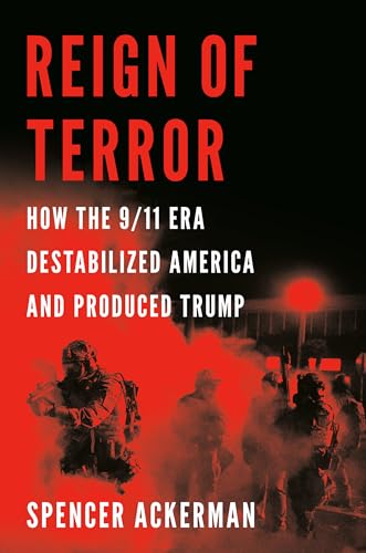Reign of Terror: How the 9/11 Era Destabilized America and Produced Trump von Viking