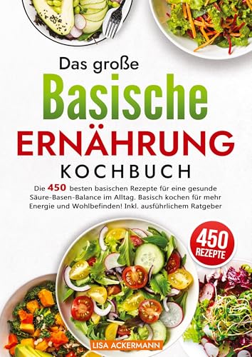 Das große Basische Ernährung Kochbuch: Die 450 besten basischen Rezepte für eine gesunde Säure-Basen-Balance im Alltag. Basisch kochen für mehr Energie und Wohlbefinden! Inkl. ausführlichem Ratgeber Das große Basische Ernährung Kochbuch: Die 450 besten basischen Rezepte für eine gesunde Säure-Basen-Balance im Alltag. Basisch kochen für mehr Energie und Wohlbefinden! Inkl. ausführlichem Ratgeber von tredition