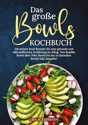 Das große Bowls Kochbuch: Die besten Bowl Rezepte für eine gesunde und nährstoffreiche Ernährung im Alltag. Von Buddha Bowls über Poke Bowls bis hin zu Smoothie Bowls! Inkl. Ratgeber Das große Bowls Kochbuch: Die besten Bowl Rezepte für eine gesunde und nährstoffreiche Ernährung im Alltag. Von Buddha Bowls über Poke Bowls bis hin zu Smoothie Bowls! Inkl. Ratgeber von tredition