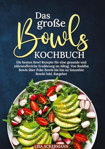 Das große Bowls Kochbuch: Die besten Bowl Rezepte für eine gesunde und nährstoffreiche Ernährung im Alltag. Von Buddha Bowls über Poke Bowls bis hin zu Smoothie Bowls! Inkl. Ratgeber Das große Bowls Kochbuch: Die besten Bowl Rezepte für eine gesunde und nährstoffreiche Ernährung im Alltag. Von Buddha Bowls über Poke Bowls bis hin zu Smoothie Bowls! Inkl. Ratgeber von tredition