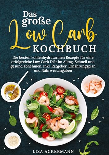 Das große Low Carb Kochbuch: Die besten kohlenhydratarmen Rezepte für eine erfolgreiche Low Carb Diät im Alltag. Schnell und gesund abnehmen. Inkl. Ratgeber, Ernährungsplan und Nährwertangaben Das große Low Carb Kochbuch: Die besten kohlenhydratarmen Rezepte für eine erfolgreiche Low Carb Diät im Alltag. Schnell und gesund abnehmen. Inkl. Ratgeber, Ernährungsplan und Nährwertangaben von tredition