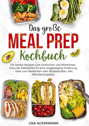 Das große Meal Prep Kochbuch: Die besten Rezepte zum Vorkochen und Mitnehmen. Gesunde Mahlzeiten für eine ausgewogene Ernährung - ideal zum Abnehmen oder Muskelaufbau. Inkl. Nährwertangaben Das große Meal Prep Kochbuch: Die besten Rezepte zum Vorkochen und Mitnehmen. Gesunde Mahlzeiten für eine ausgewogene Ernährung - ideal zum Abnehmen oder Muskelaufbau. Inkl. Nährwertangaben von tredition