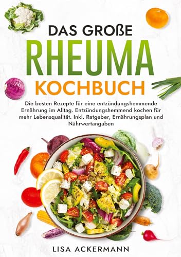 Das große Rheuma Kochbuch: Die besten Rezepte für eine entzündungshemmende Ernährung im Alltag. Entzündungshemmend kochen für mehr Lebensqualität. Inkl. Ratgeber, Ernährungsplan und Nährwertangaben Das große Rheuma Kochbuch: Die besten Rezepte für eine entzündungshemmende Ernährung im Alltag. Entzündungshemmend kochen für mehr Lebensqualität. Inkl. Ratgeber, Ernährungsplan und Nährwertangaben von tredition