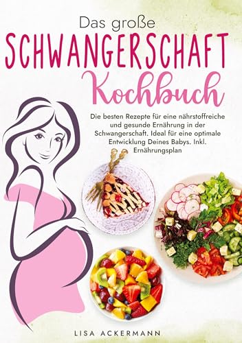 Das große Schwangerschaft Kochbuch: Die besten Rezepte für eine nährstoffreiche und gesunde Ernährung in der Schwangerschaft. Ideal für eine optimale Entwicklung Deines Babys. Inkl. Ernährungsplan Das große Schwangerschaft Kochbuch: Die besten Rezepte für eine nährstoffreiche und gesunde Ernährung in der Schwangerschaft. Ideal für eine optimale Entwicklung Deines Babys. Inkl. Ernährungsplan von tredition