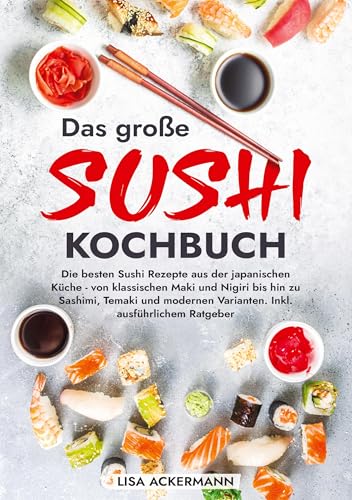 Das große Sushi Kochbuch: Die besten Sushi Rezepte aus der japanischen Küche - von klassischen Maki und Nigiri bis hin zu Sashimi, Temaki und modernen Varianten. Inkl. ausführlichem Ratgeber Das große Sushi Kochbuch: Die besten Sushi Rezepte aus der japanischen Küche - von klassischen Maki und Nigiri bis hin zu Sashimi, Temaki und modernen Varianten. Inkl. ausführlichem Ratgeber von tredition