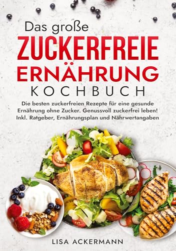Das große Zuckerfreie Ernährung Kochbuch: Die besten zuckerfreien Rezepte für eine gesunde Ernährung ohne Zucker. Genussvoll zuckerfrei leben! Inkl. Ratgeber, Ernährungsplan und Nährwertangaben Das große Zuckerfreie Ernährung Kochbuch: Die besten zuckerfreien Rezepte für eine gesunde Ernährung ohne Zucker. Genussvoll zuckerfrei leben! Inkl. Ratgeber, Ernährungsplan und Nährwertangaben von tredition